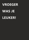 Vroeger was je leuker - wenskaart