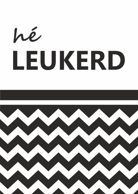 Hé leukerd - wenskaart