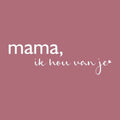 Wenskaart - Mama ik hou van je