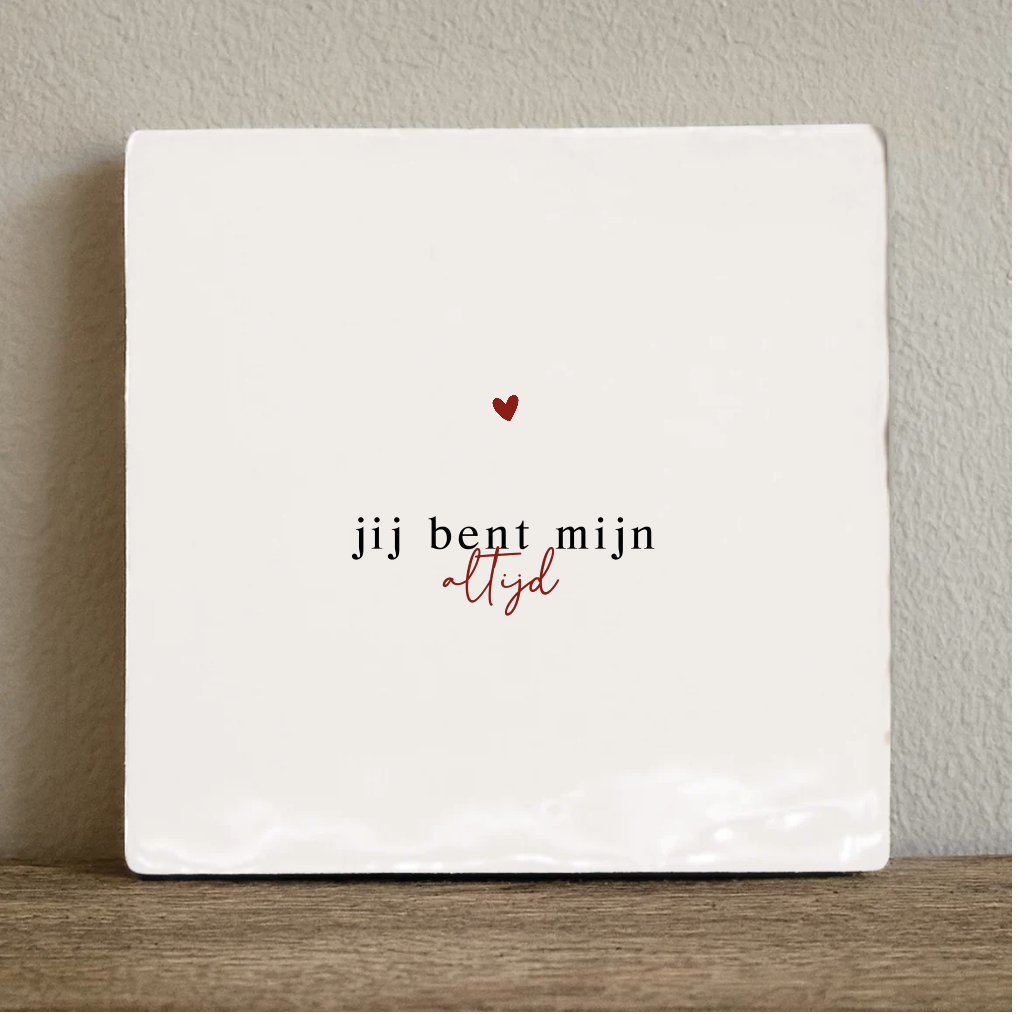 Tegeltje jij bent mijn altijd - 10 x 10 cm